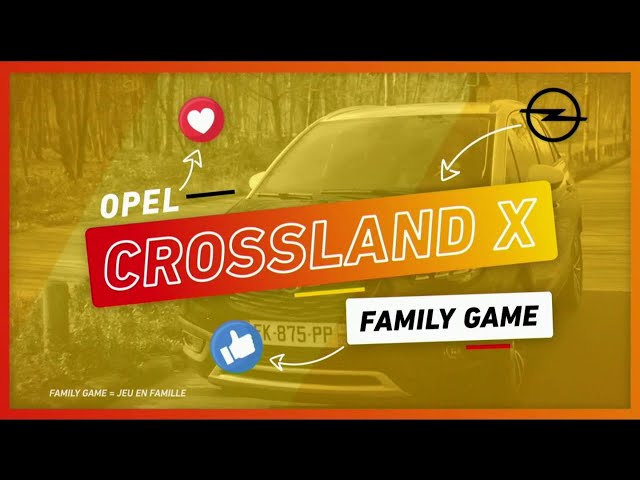 Pub Opel Crossland X Family Game 1er jeu mars 2020 - opel crossland x family game 1er jeu
