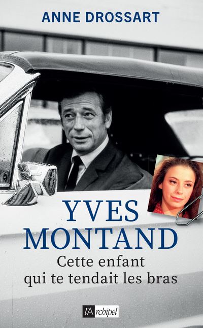 Anne Drossart, ex maîtresse d'Yves Montand sort le livre "Cette enfant qui te tendait les bras" - yves montand cette enfant qui te tendait les bras