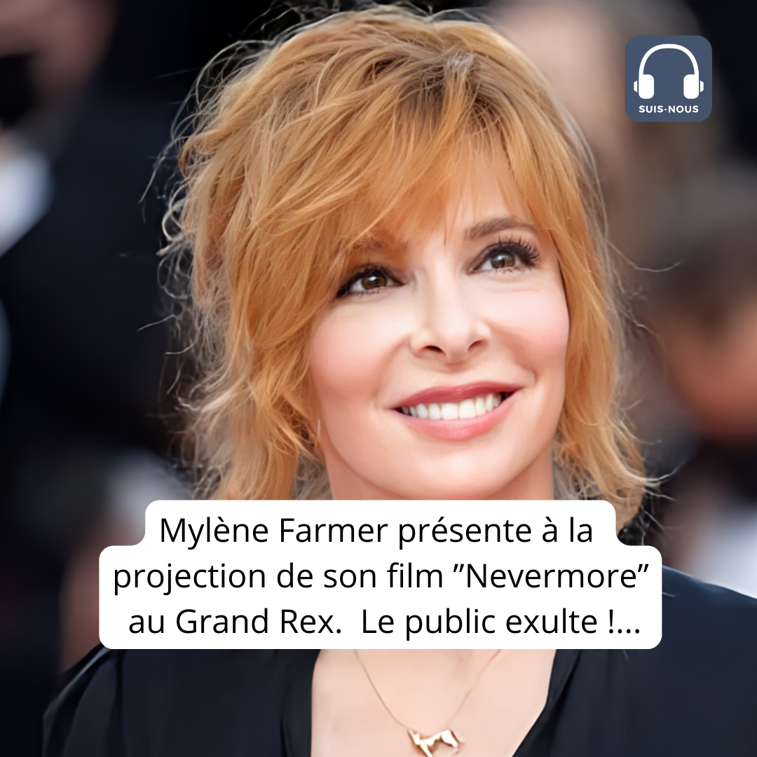 « Mylène Farmer est là ! » Le public du grand Rex exulte… La chanteuse présente lors de la projection de « Nevermore »