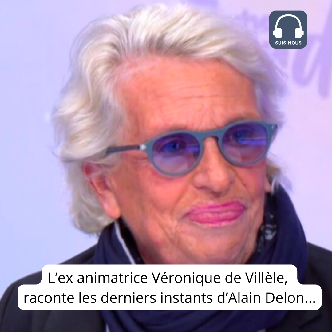 Véronique de Villèle (Véronique et Davina) raconte les derniers instants d’Alain Delon…