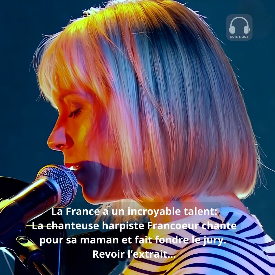 « La France a un incroyable talent » : La chanteuse harpiste Francoeur se qualifie pour la demi-finale…