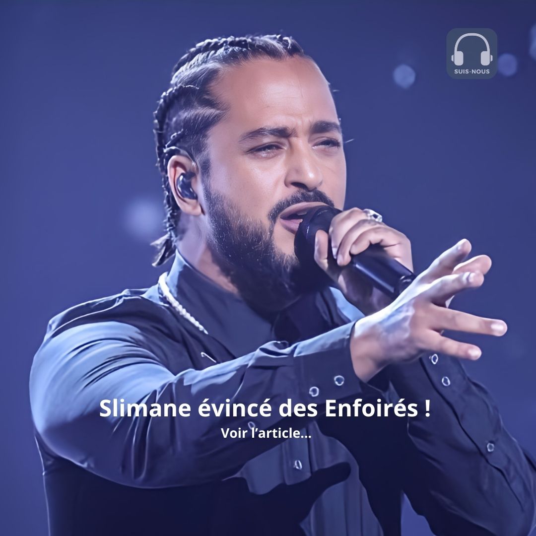 Slimane écarté des Enfoirés « Pour ne pas faire de vagues »…