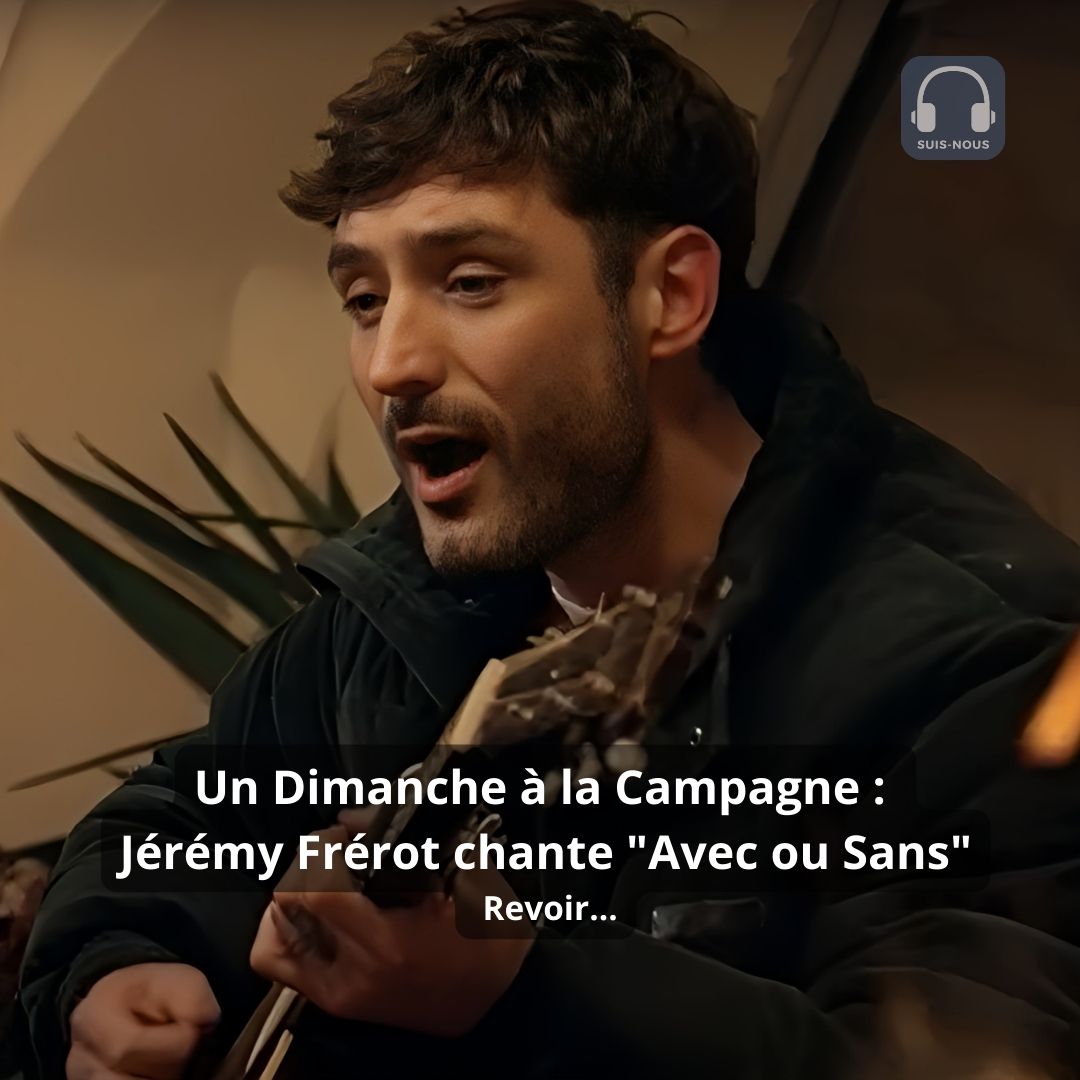 Un Dimanche à la Campagne : Jérémy Frérot chante « Avec ou Sans » en acoustique…