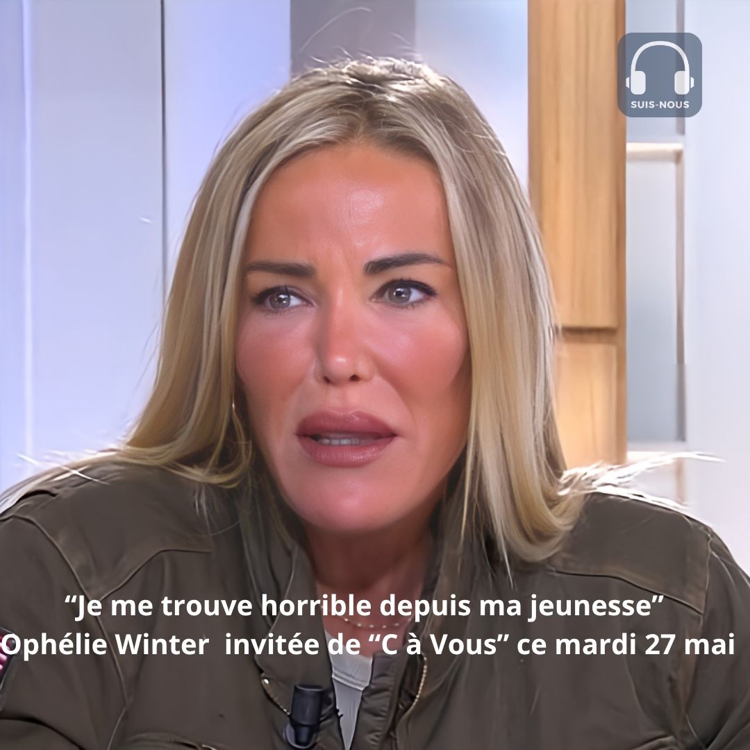 “Je me trouve horrible depuis ma jeunesse” Ophélie Winter était invitée dans « C à Vous » ce mardi 27 mai