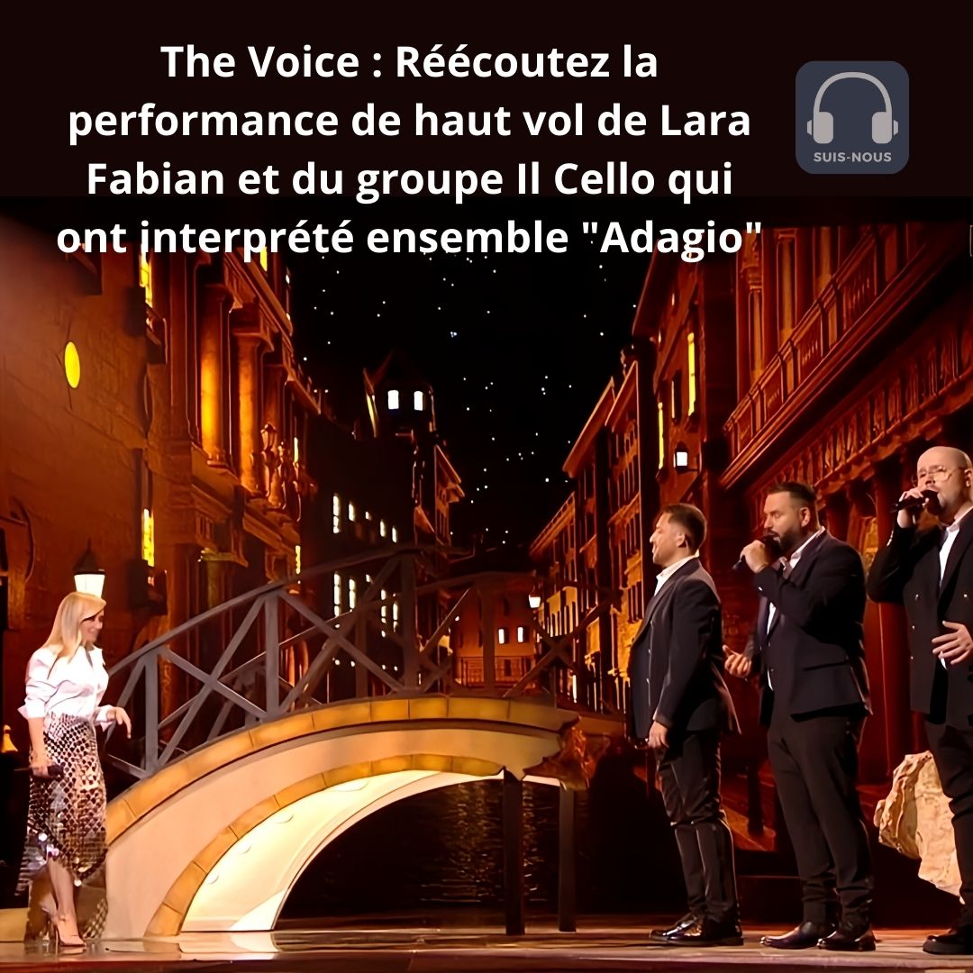 The Voice : Réécoutez la performance  de haut vol de Lara Fabian et du groupe Il Cello qui ont interprété ensemble « Adagio »