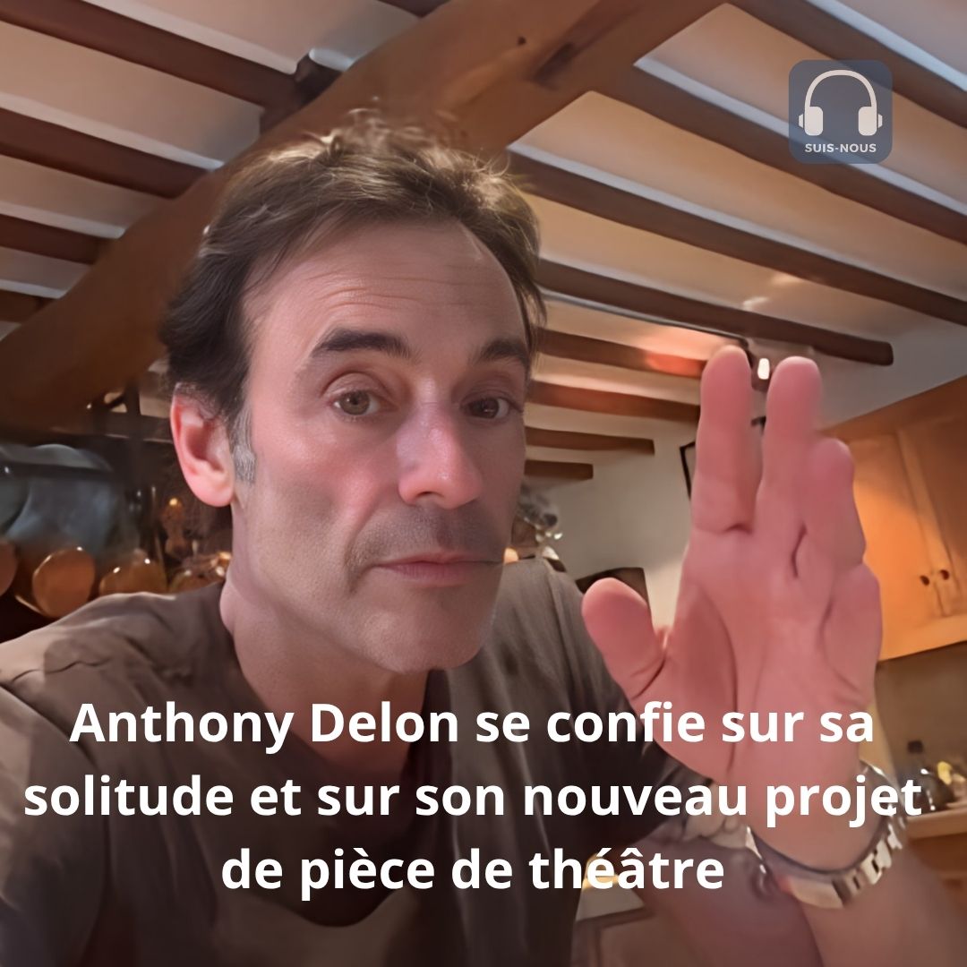 Anthony Delon se confie sur sa solitude et sur son nouveau projet de pièce de théâtre…