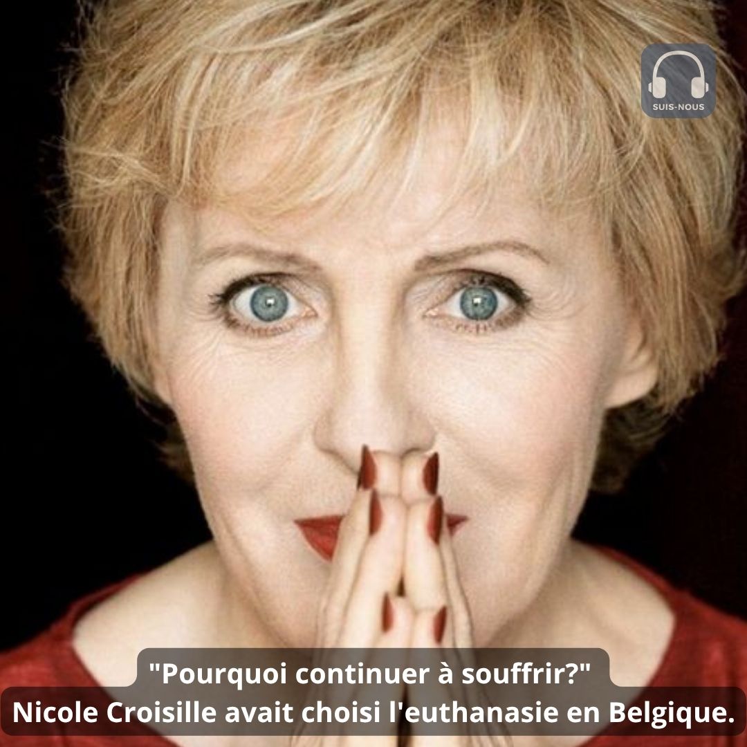 « Pourquoi continuer à souffrir? » Nicole Croisille avait choisi l&rsquo;euthanasie en Belgique.