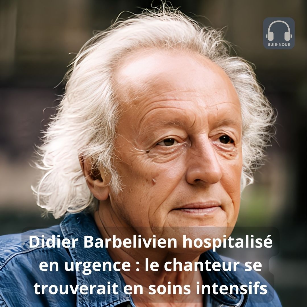 Didier Barbelivien hospitalisé en urgence en soins intensifs.